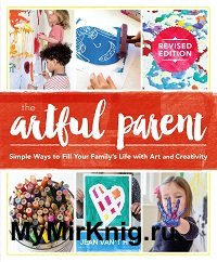 The Artful Parent: Simple Ways to Fill Your Family's Life with Art and Creativity