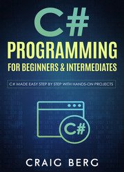 C# Programming For Beginners & Intermediates: C# Made Easy Step By Step With Hands on Projects