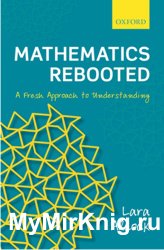 Mathematics Rebooted. A Fresh Approach to Understanding