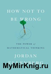 How Not to Be Wrong. The Power of Mathematical Thinking