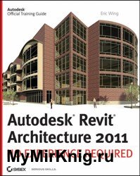 Autodesk Revit Architecture 2011. No Experience Required