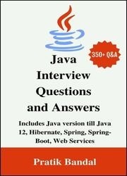 Java Interview Questions and Answers: Includes Java version till Java 12, Hibernate, Spring, Spring-Boot, Web Services