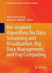 Bio-inspired Algorithms for Data Streaming and Visualization, Big Data Management, and Fog Computing