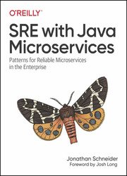 SRE with Java Microservices: Patterns for Reliable Microservices in the Enterprise, First Edition