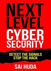 Next Level Cybersecurity: Detect the Signals, Stop the Hack