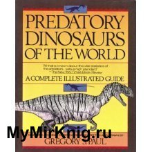 Predatory Dinosaurs of the World: A Complete Illustrated Guide