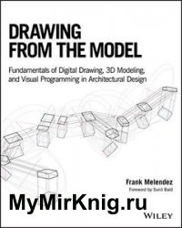 Drawing from the Model: Fundamentals of Digital Drawing, 3D Modeling, and Visual Programming in Architectural Design