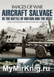 Images of War - Aircraft Salvage in the Battle of Britain and the Blitz