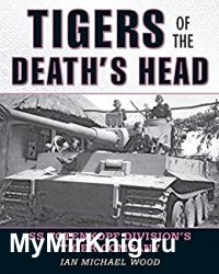 Tigers of the Death's Head: SS Totenkopf Division's Tiger Company