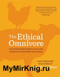 The Ethical Omnivore: A practical guide and 60 nose-to-tail recipes for sustainable meat eating