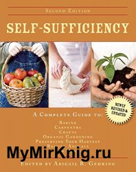 Self-sufficiency: a complete guide to baking, carpentry, crafts, organic gardening, preserving your harvest, raising animals, and more!