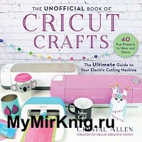 The Unofficial Book of Cricut Crafts