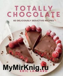 Totally Chocolate: 60 deliciously seductive recipes