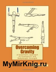 Overcoming Gravity: A Systematic Approach to Gymnastics and Bodyweight Strength (2011)