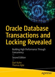 Oracle Database Transactions and Locking Revealed: Building High Performance Through Concurrency, 2nd Edition