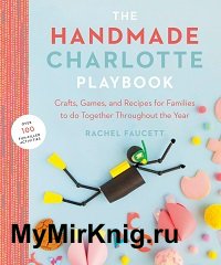 The Handmade Charlotte Playbook: Crafts, Games and Recipes for Families to do Together Throughout the Year