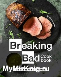 Breaking Bad Cookbook: Break Bad in the Kitchen!