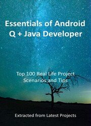 Essentials of Android Q + Java Developer : Top 100 Real Life Project Scenarios and Tips: Extracted from Latest Projects