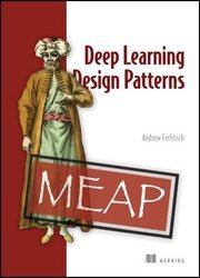 Deep Learning Design Patterns (MEAP)