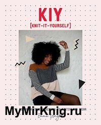 KIY: Knit-It-Yourself: 15 Modern Sweater Designs to Stitch and Wear