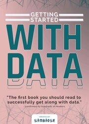 Getting Started with Data: The first book you should read to successfully get along with data