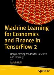 Machine Learning for Economics and Finance in TensorFlow 2: Deep Learning Models for Research and Industry