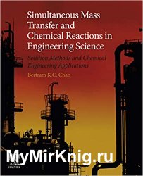 Simultaneous Mass Transfer and Chemical Reactions in Engineering Science: Solution Methods and Chemical Engineering Applications