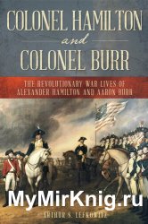 Colonel Hamilton and Colonel Burr: The Revolutionary War Lives of Alexander Hamilton and Aaron Burr