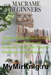 Macrame for Beginners: Complete step by step Guide to master the Basic Macrame knots with 16 amazing Projects...