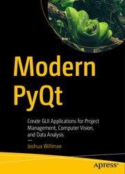 Modern PyQt: Create GUI Applications for Project Management, Computer Vision, and Data Analysis