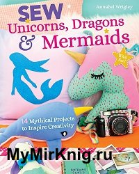 Sew Unicorns, Dragons & Mermaids, What Fun!