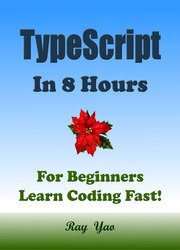 Typescript: Typescript Programming in 8 Hours, For Beginners, Learn Coding Fast: TypeScript Quick Start Guide