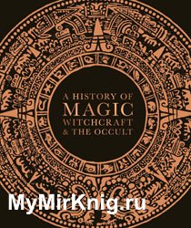 A History of Magic, Witchcraft, and the Occult