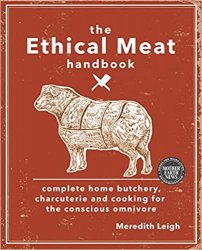 The Ethical Meat Handbook: Complete home butchery, charcuterie and cooking for the conscious omnivore