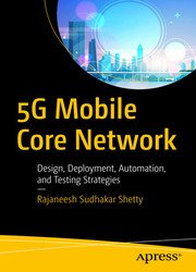 5G Mobile Core Network: Design, Deployment, Automation, and Testing Strategies