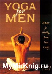 Yoga for men. Postures for healthy, stress-free living