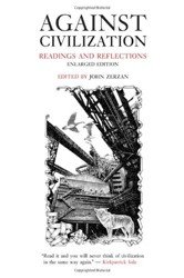 Against Civilization. Readings and Reflections