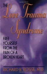 The Love Trauma Syndrome. Free Yourself From The Pain Of A Broken Heart