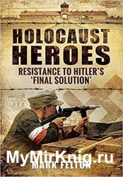 Holocaust Heroes: Resistance to Hitler's 'Final Solution'