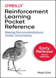 Reinforcement Learning Pocket Reference: Making Recommendations Under Uncertainty (Early Release)