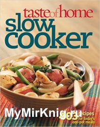 Taste of Home: Slow Cooker: 403 Recipes for Today's One- Pot Meals