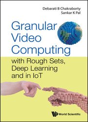 Granular Video Computing: With Rough Sets, Deep Learning And In Iot