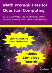 Math Prerequisites for Quantum Computing: A visual guide to the mathematics you need to master before you start learning quantum computing