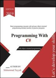 Programming with C#: Basic programming concepts with advanced object oriented programming