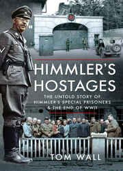 Himmler's Hostages: The Untold Story of Himmler's Special Prisoners and the End of WWII