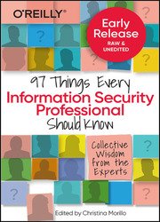 97 Things Every Information Security Professional Should Know: Practical and Approachable Advice from the Experts (Early Release)
