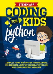 Coding For Kids: Python: A Simple & Funny Introduction To Programming For Beginners. Learn With Guided Activities