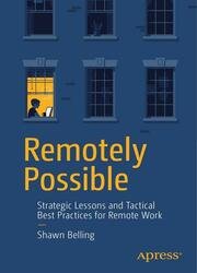 Remotely Possible: Strategic Lessons and Tactical Best Practices for Remote Work