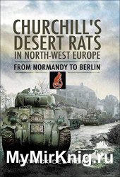 Churchill's Desert Rats in North-West Europe: From Normandy to Berlin