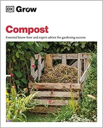 Grow Compost: Essential Know-how and Expert Advice for Gardening Success